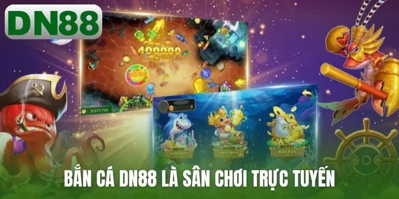 Bắn cá DN88 là sân chơi trực tuyến