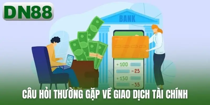 Câu hỏi thường gặp về giao dịch tài chính
