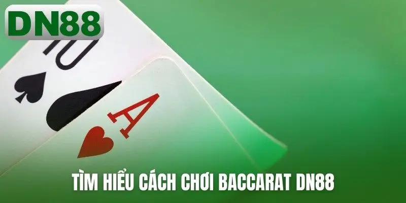 Tìm hiểu cách chơi baccarat DN88